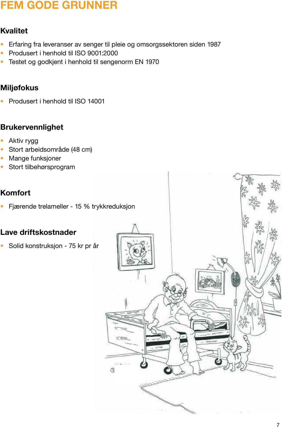 Produsert i henhold til ISO 14001 Brukervennlighet Aktiv rygg Stort arbeidsområde (48 cm) Mange funksjoner