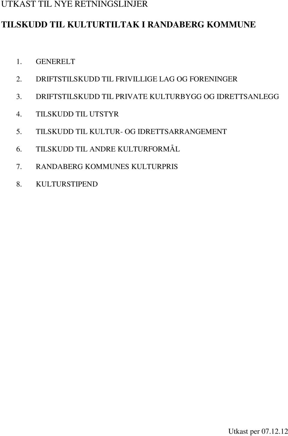 DRIFTSTILSKUDD TIL PRIVATE KULTURBYGG OG IDRETTSANLEGG 4. TILSKUDD TIL UTSTYR 5.