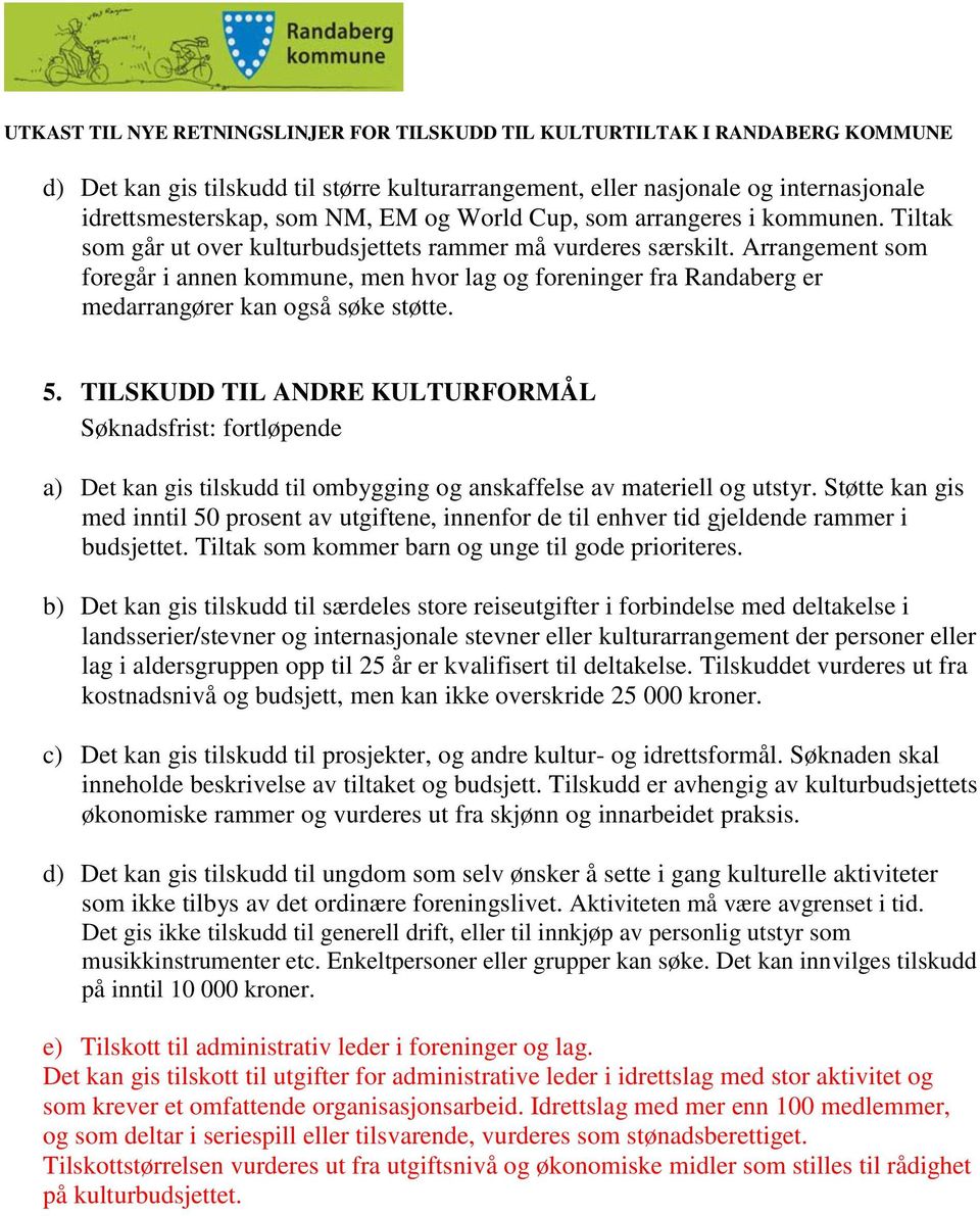 TILSKUDD TIL ANDRE KULTURFORMÅL Søknadsfrist: fortløpende a) Det kan gis tilskudd til ombygging og anskaffelse av materiell og utstyr.