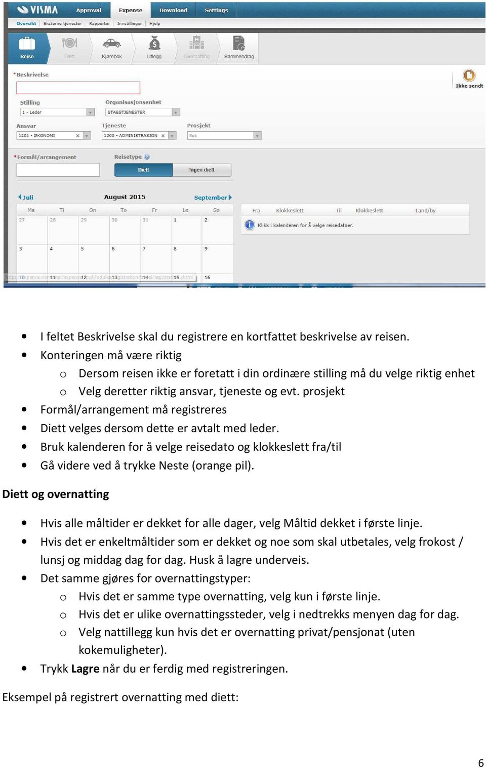 prosjekt Formål/arrangement må registreres Diett velges dersom dette er avtalt med leder. Bruk kalenderen for å velge reisedato og klokkeslett fra/til Gå videre ved å trykke Neste (orange pil).