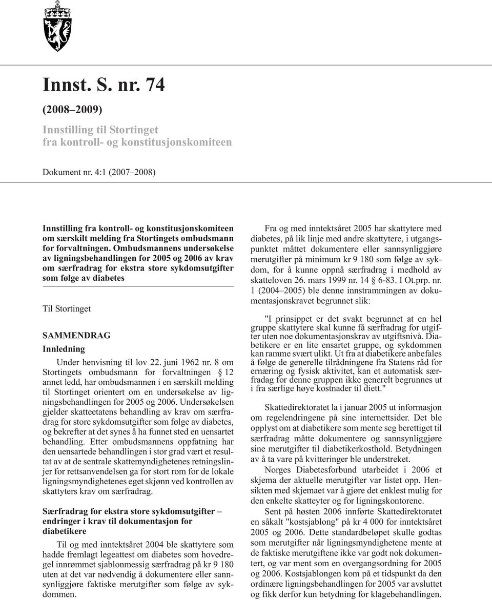 Ombudsmannens undersøkelse av ligningsbehandlingen for 2005 og 2006 av krav om særfradrag for ekstra store sykdomsutgifter som følge av diabetes Til Stortinget SAMMENDRAG Innledning Under henvisning
