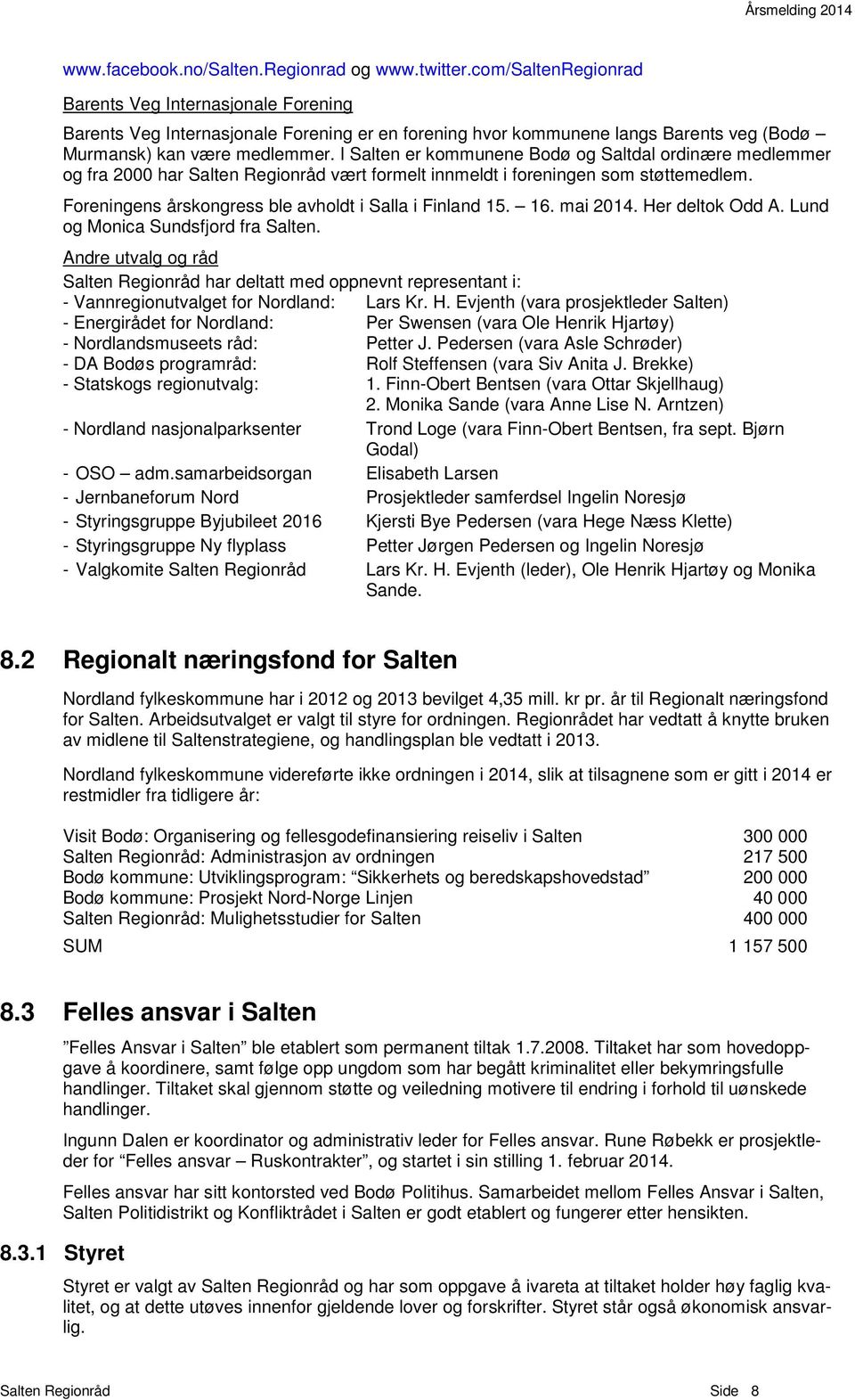 I Salten er kommunene Bodø og Saltdal ordinære medlemmer og fra 2000 har Salten Regionråd vært formelt innmeldt i foreningen som støttemedlem. Foreningens årskongress ble avholdt i Salla i Finland 15.