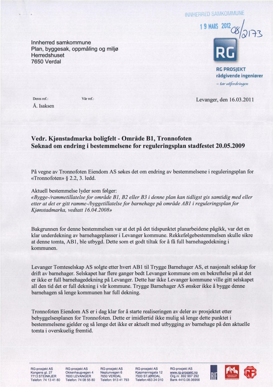 2009 På vegne av Tronnofoten Eiendom AS søkes det om endring av bestemmelsene i reguleringsplan for «Tronnofoten» 2.2, 3. ledd.