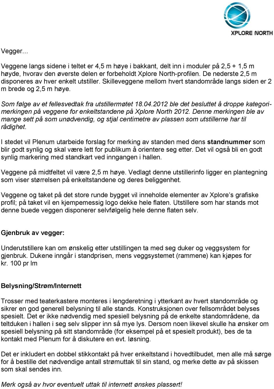 2012 ble det besluttet å droppe kategorimerkingen på veggene for enkeltstandene på Xplore North 2012.