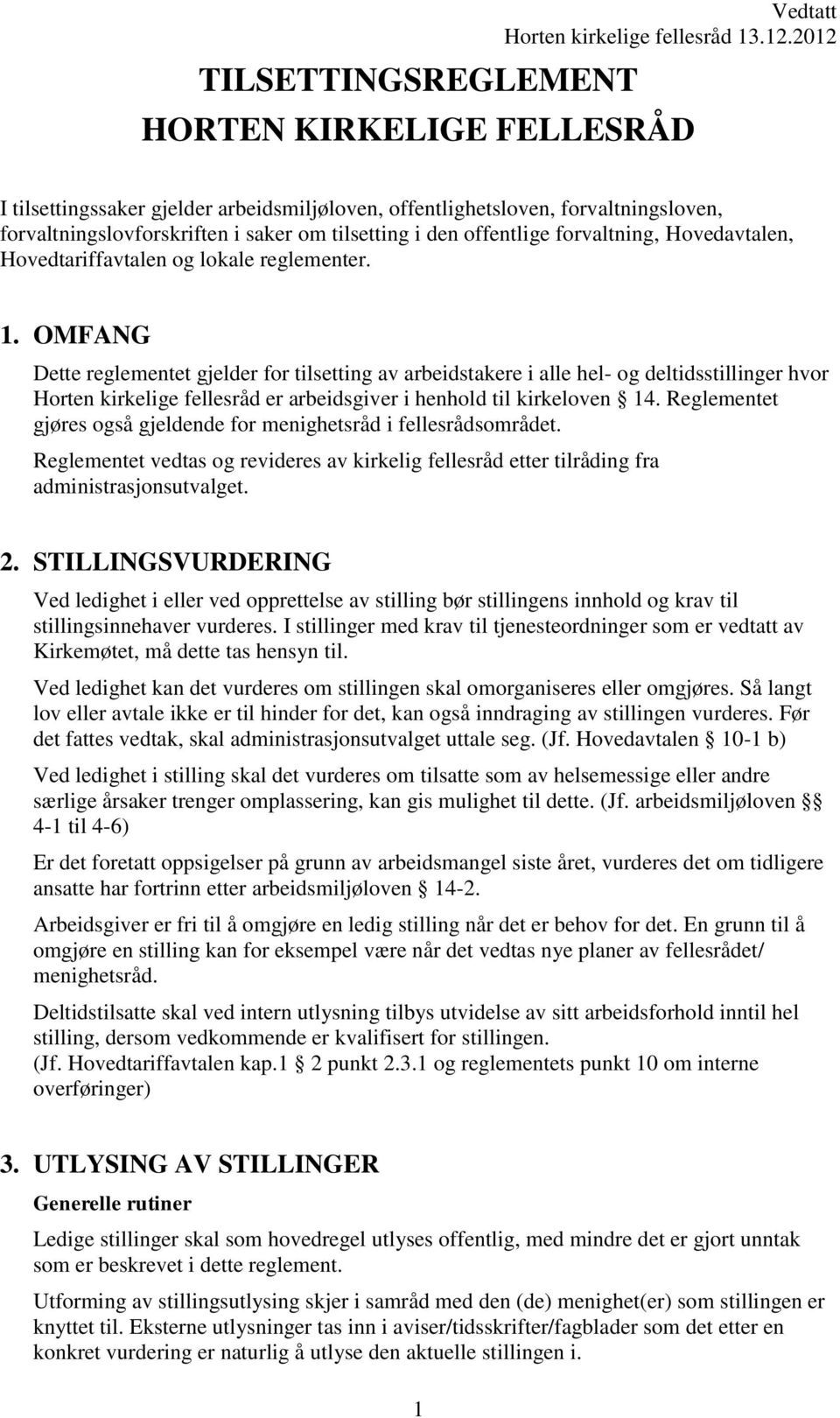 OMFANG Dette reglementet gjelder for tilsetting av arbeidstakere i alle hel- og deltidsstillinger hvor Horten kirkelige fellesråd er arbeidsgiver i henhold til kirkeloven 14.