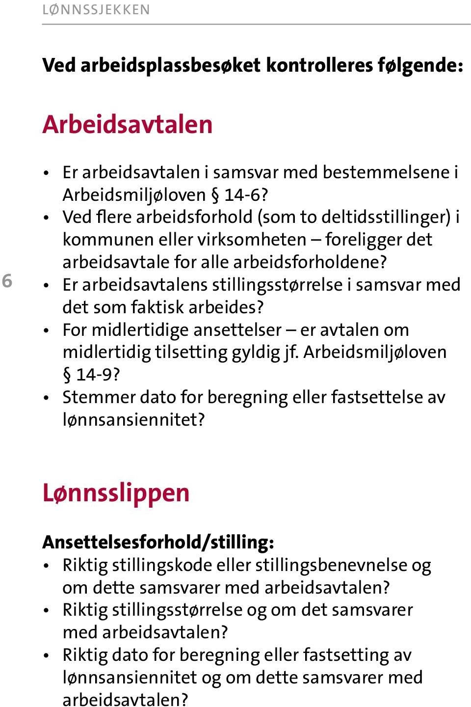 Er arbeidsavtalens stillingsstørrelse i samsvar med det som faktisk arbeides? For midlertidige ansettelser er avtalen om midlertidig tilsetting gyldig jf. Arbeidsmiljøloven 14-9?