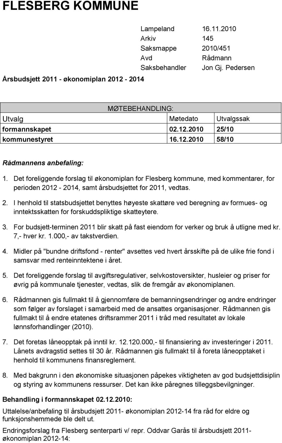 Det foreliggende forslag til økonomiplan for Flesberg kommune, med kommentarer, for perioden 20