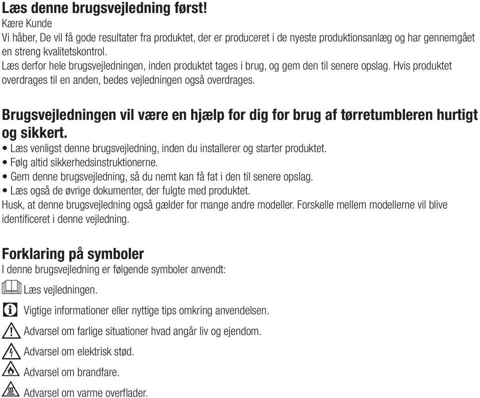 Brugsvejledningen vil være en hjælp for dig for brug af tørretumbleren hurtigt og sikkert. Læs venligst denne brugsvejledning, inden du installerer og starter produktet.