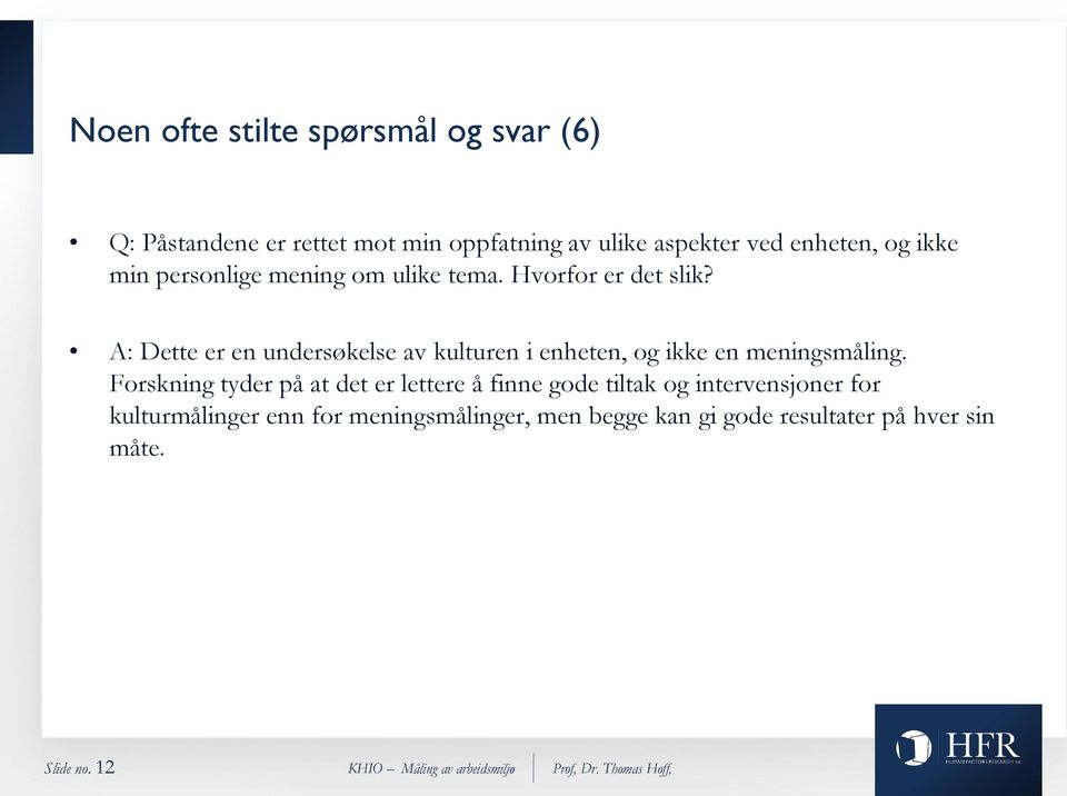 A: Dette er en undersøkelse av kulturen i enheten, og ikke en meningsmåling.