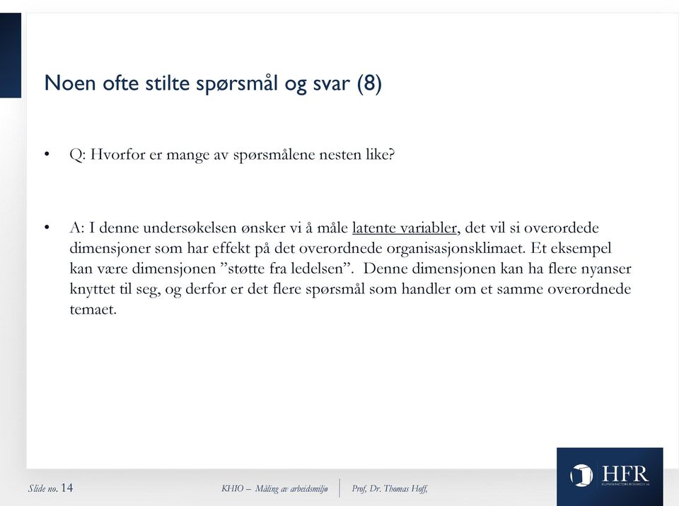 effekt på det overordnede organisasjonsklimaet. Et eksempel kan være dimensjonen støtte fra ledelsen.