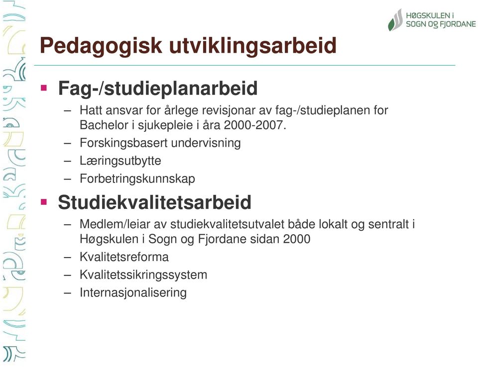 Forskingsbasert undervisning Læringsutbytte Forbetringskunnskap Studiekvalitetsarbeid Medlem/leiar