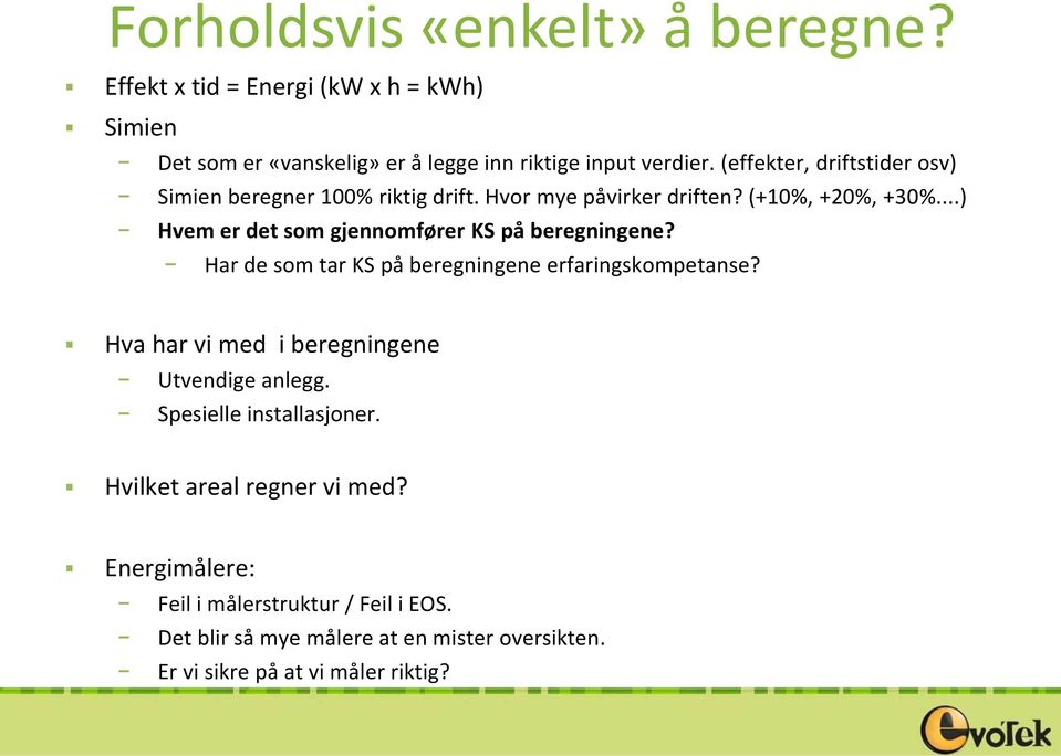 ..) Hvem er det som gjennomfører KS på beregningene? Har de som tar KS på beregningene erfaringskompetanse?