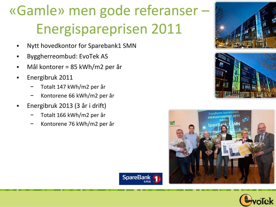 Energibruk 2011 Totalt 147 kwh/m2 per år Kontorene 66 kwh/m2 per år