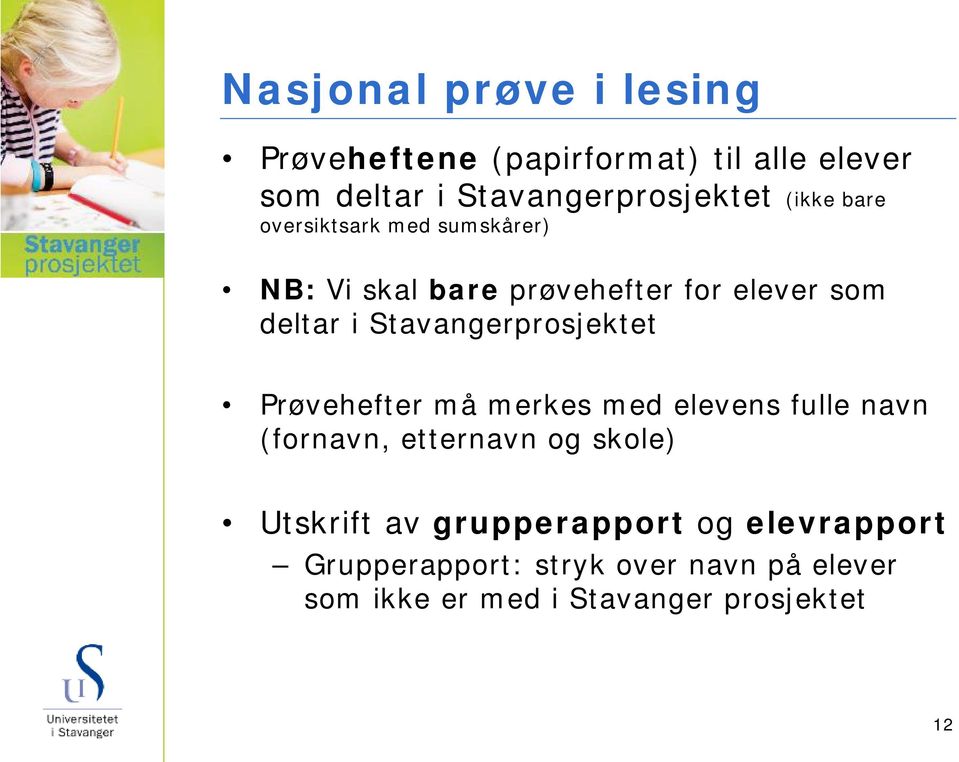 Stavangerprosjektet Prøvehefter må merkes med elevens fulle navn (fornavn, etternavn og skole)