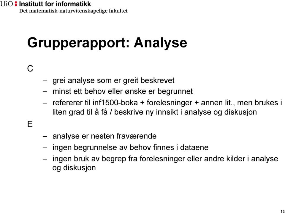 , men brukes i liten grad til å få / beskrive ny innsikt i analyse og diskusjon analyse er nesten