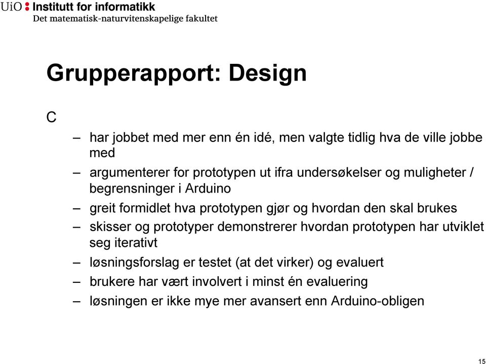 den skal brukes skisser og prototyper demonstrerer hvordan prototypen har utviklet seg iterativt løsningsforslag er testet