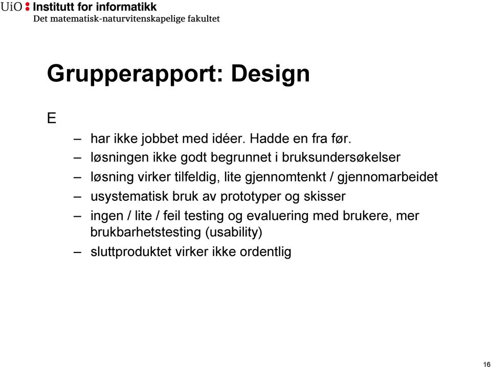 gjennomtenkt / gjennomarbeidet usystematisk bruk av prototyper og skisser ingen / lite /