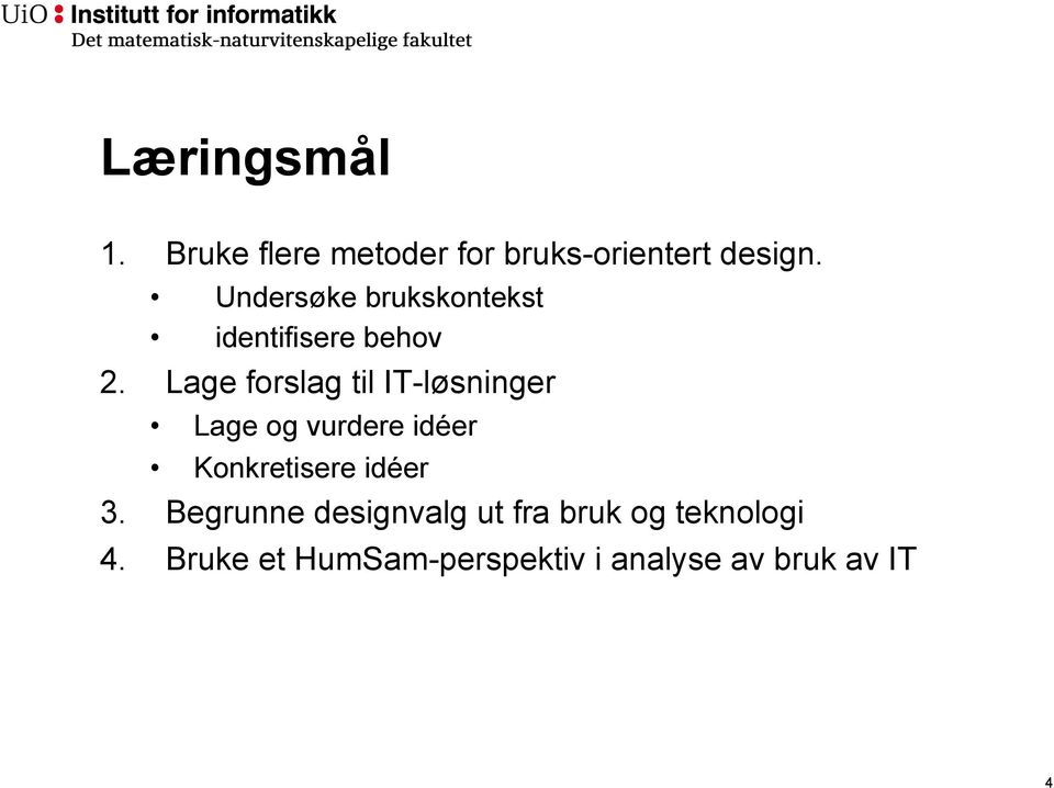 Lage forslag til IT-løsninger Lage og vurdere idéer Konkretisere idéer