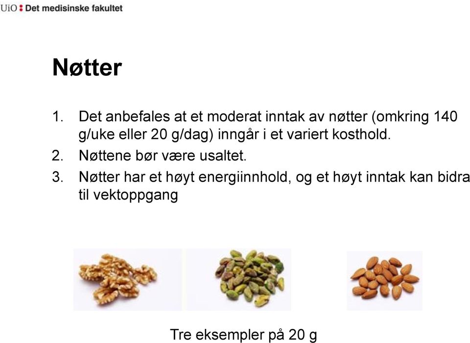 g/uke eller 20 g/dag) inngår i et variert kosthold. 2. Nøttene bør være usaltet.