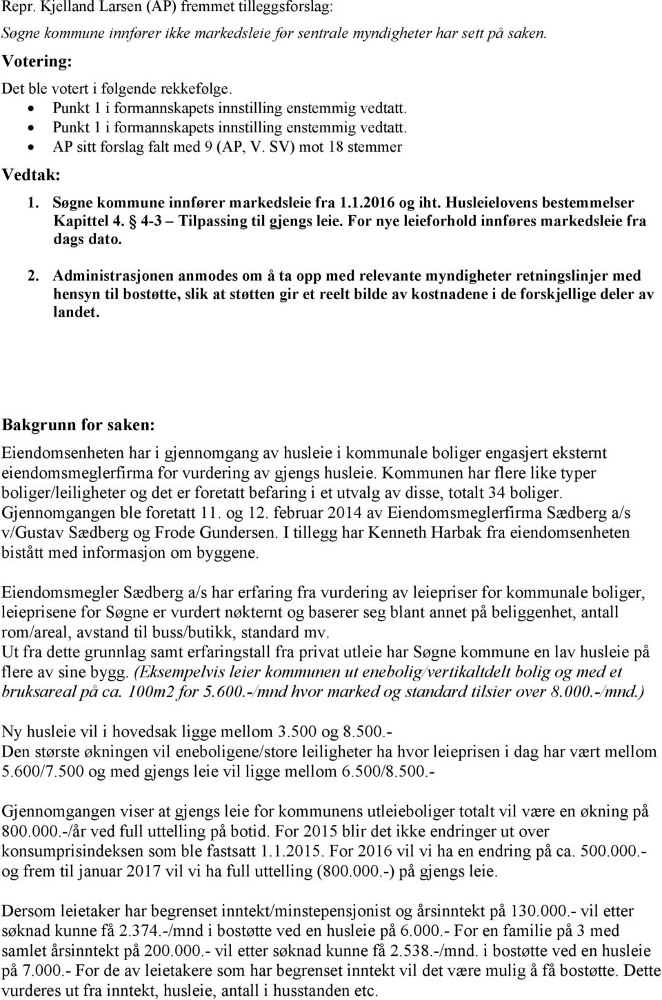 4-3 Tilpassing til gjengs leie. For nye leieforhold innføres markedsleie fra dags dato. 2.