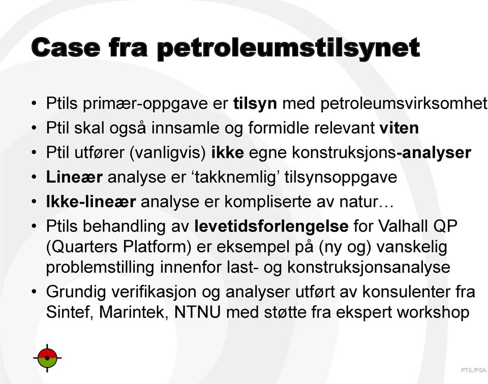 natur Ptils behandling av levetidsforlengelse for Valhall QP (Quarters Platform) er eksempel på (ny og) vanskelig problemstilling innenfor