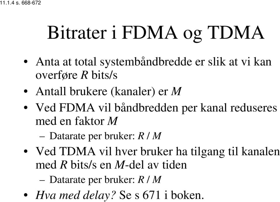 bits/s Antall brukere (kanaler) er M Ved FDMA vil båndbredden per kanal reduseres med en