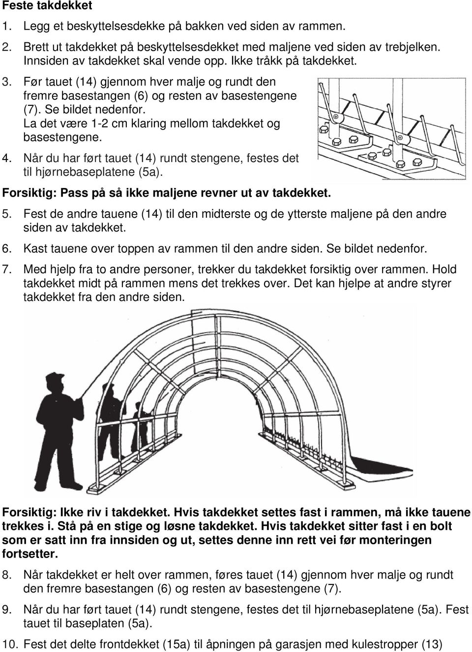 La det være 1-2 cm klaring mellom takdekket og basestengene. 4. Når du har ført tauet (14) rundt stengene, festes det til hjørnebaseplatene (5a).