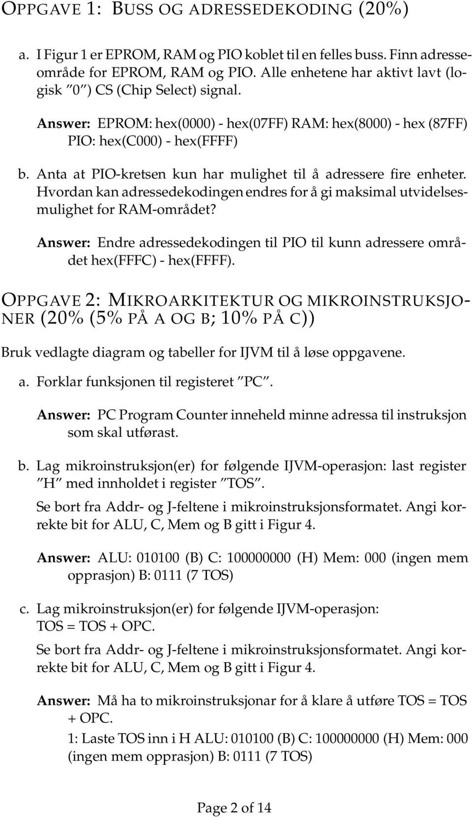 Anta at PIO-kretsen kun har mulighet til å adressere fire enheter. Hvordan kan adressedekodingen endres for å gi maksimal utvidelsesmulighet for RAM-området?