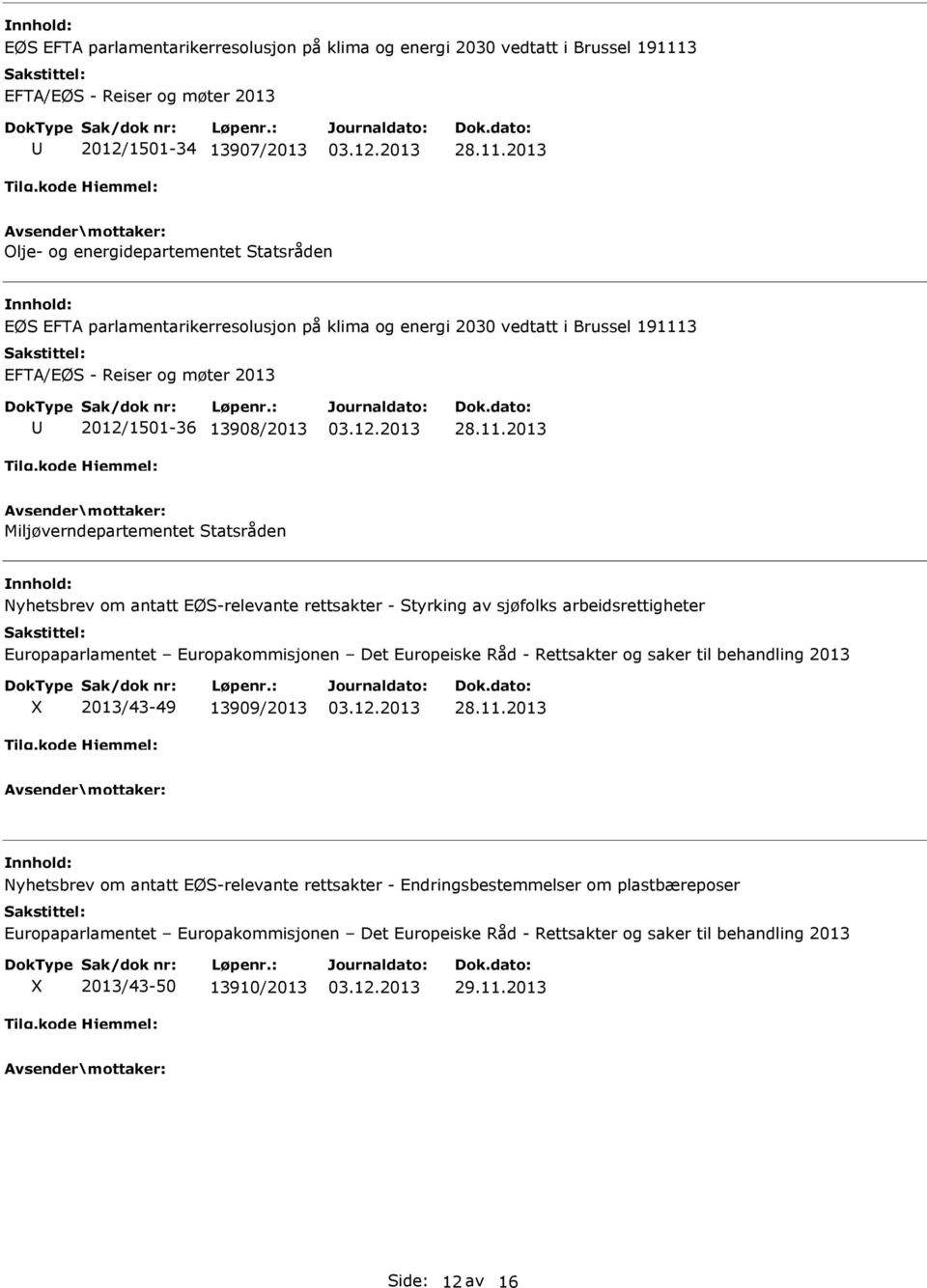 2013 Olje- og energidepartementet Statsråden 3 EFTA/EØS - Reiser og møter 2013 2012/1501-36 13908/2013 28.11.