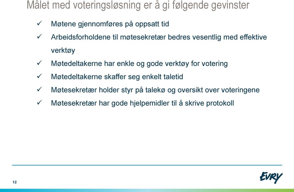 enkle og gode verktøy for votering Møtedeltakerne skaffer seg enkelt taletid Møtesekretær