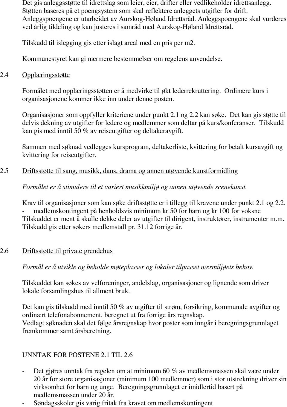 Tilskudd til islegging gis etter islagt areal med en pris per m2. Kommunestyret kan gi nærmere bestemmelser om regelens anvendelse. 2.