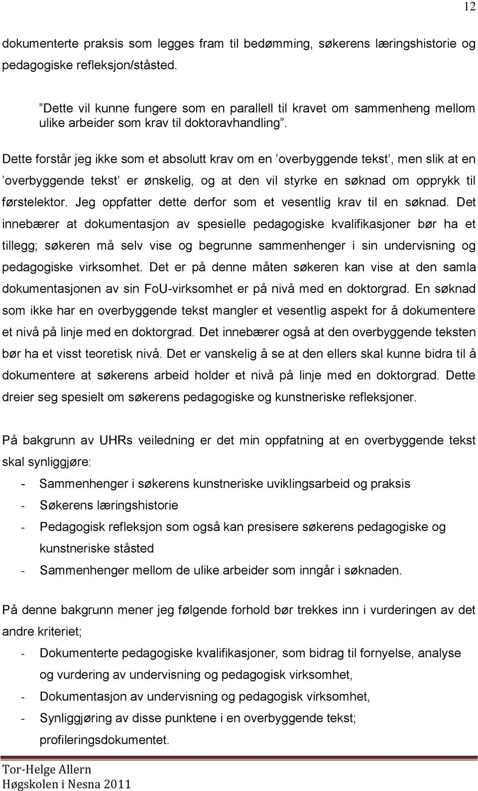 Dette forstår jeg ikke som et absolutt krav om en overbyggende tekst, men slik at en overbyggende tekst er ønskelig, og at den vil styrke en søknad om opprykk til førstelektor.