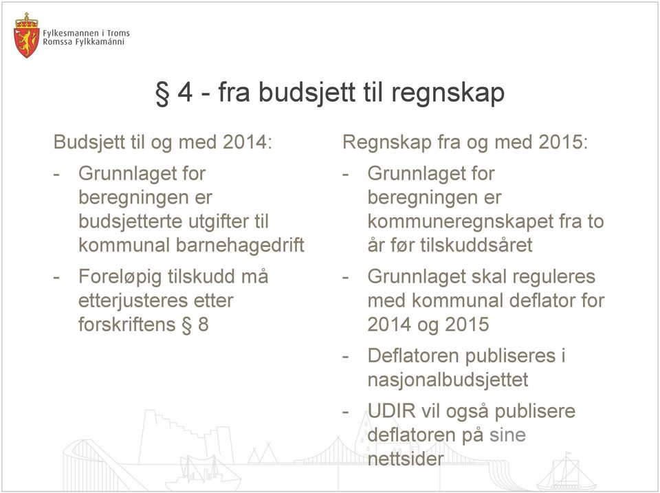 Grunnlaget for beregningen er kommuneregnskapet fra to år før tilskuddsåret - Grunnlaget skal reguleres med kommunal