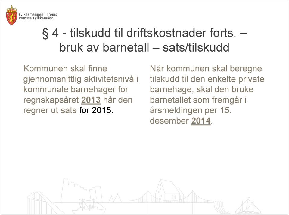 kommunale barnehager for regnskapsåret 2013 når den regner ut sats for 2015.