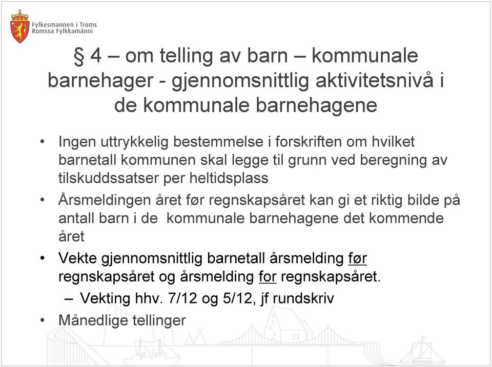 Årsmeldingen året før regnskapsåret kan gi et riktig bilde på antall barn i de kommunale barnehagene det kommende året Vekte