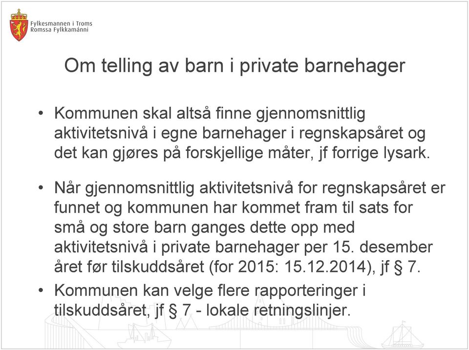 Når gjennomsnittlig aktivitetsnivå for regnskapsåret er funnet og kommunen har kommet fram til sats for små og store barn ganges