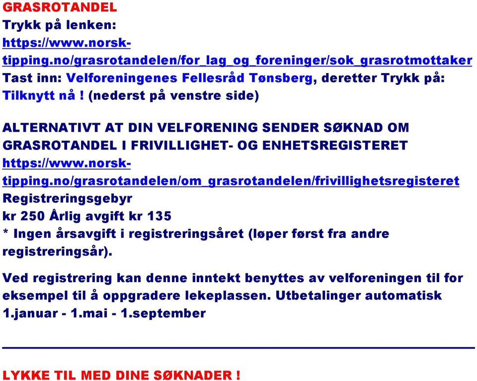 (nederst på venstre side) ALTERNATIVT AT DIN VELFORENING SENDER SØKNAD OM GRASROTANDEL I FRIVILLIGHET- OG ENHETSREGISTERET https://www.norsktipping.