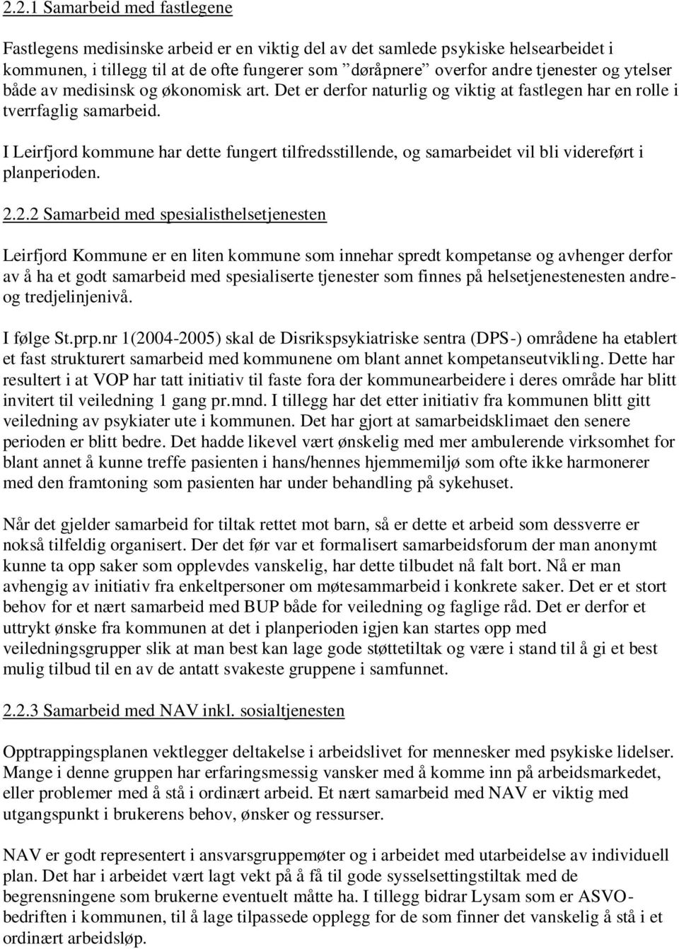 I Leirfjord kommune har dette fungert tilfredsstillende, og samarbeidet vil bli videreført i planperioden. 2.