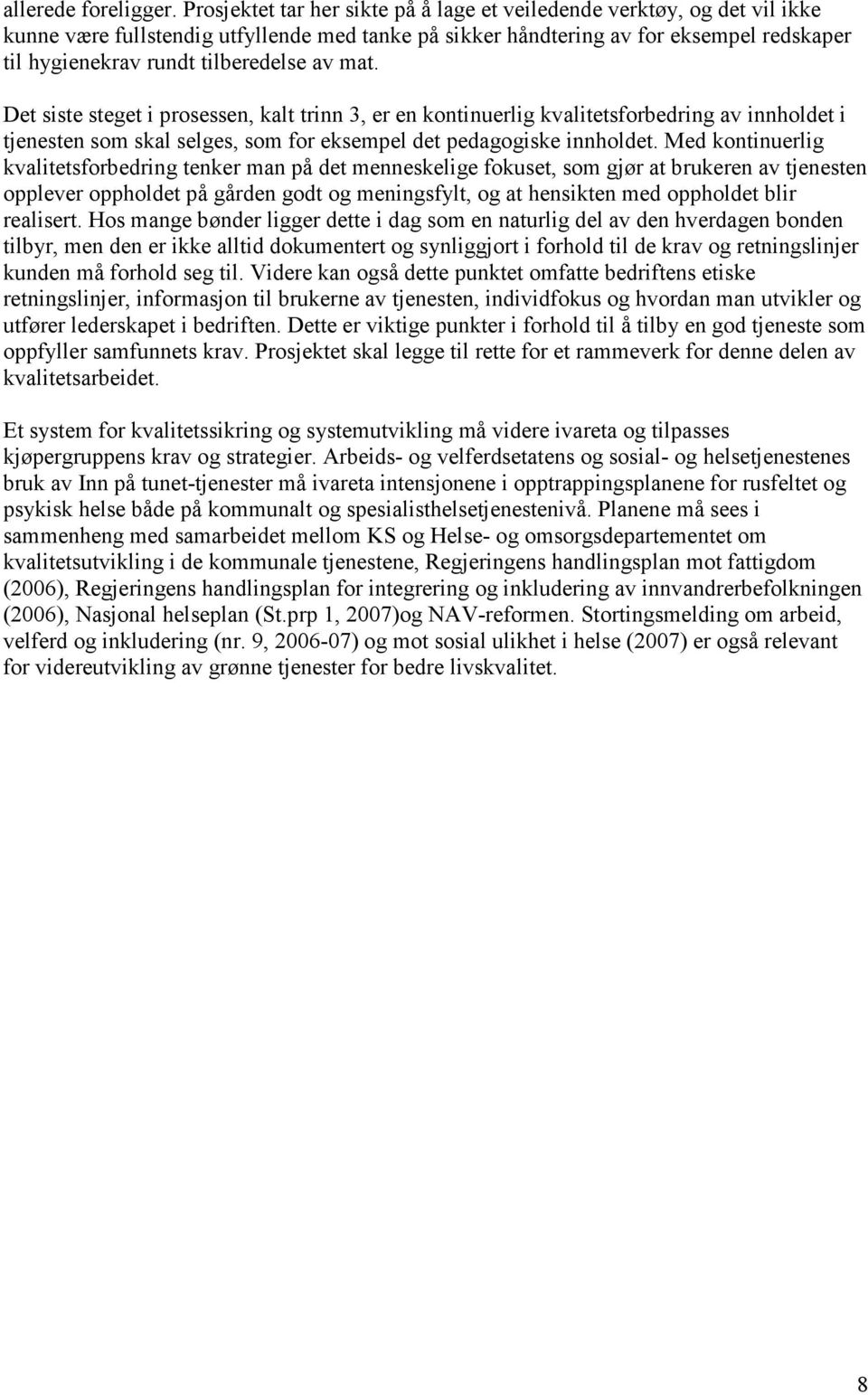 av mat. Det siste steget i prosessen, kalt trinn 3, er en kontinuerlig kvalitetsforbedring av innholdet i tjenesten som skal selges, som for eksempel det pedagogiske innholdet.