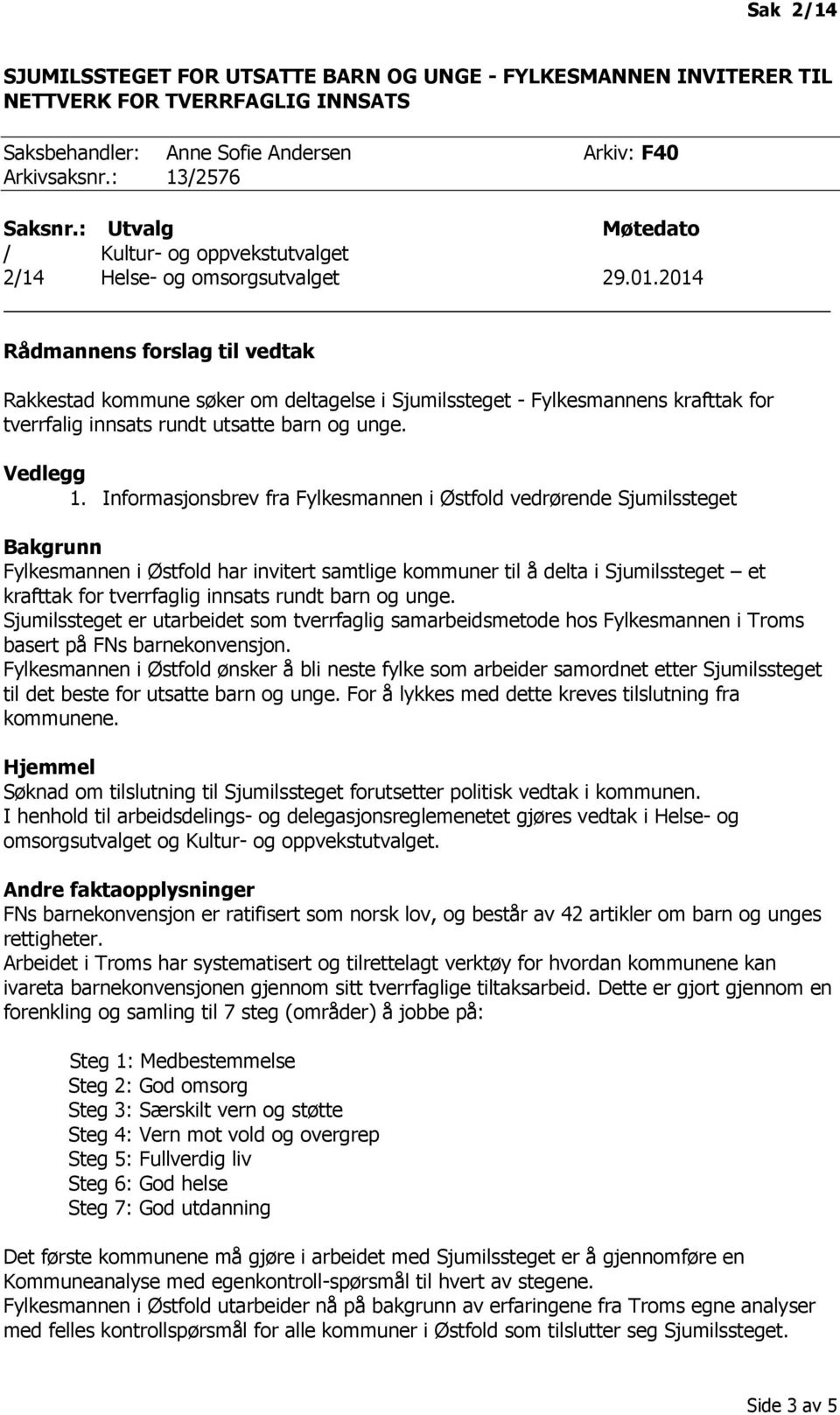 2014 Rådmannens forslag til vedtak Rakkestad kommune søker om deltagelse i Sjumilssteget - Fylkesmannens krafttak for tverrfalig innsats rundt utsatte barn og unge. Vedlegg 1.