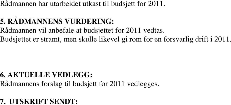 Budsjettet er stramt, men skulle likevel gi rom for en forsvarlig drift i