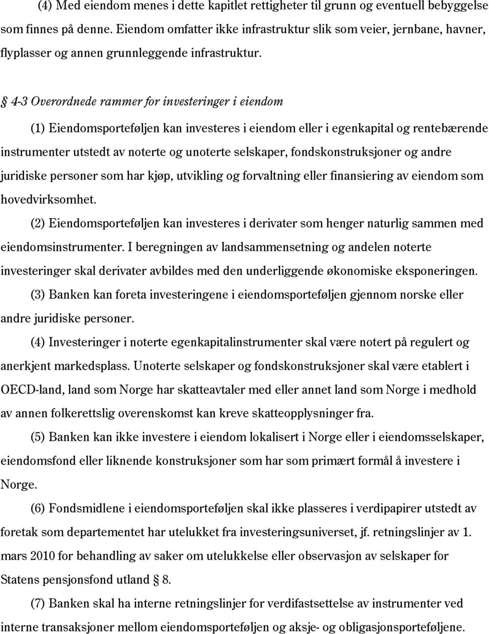 4-3 Overordnede rammer for investeringer i eiendom (1) Eiendomsporteføljen kan investeres i eiendom eller i egenkapital og rentebærende instrumenter utstedt av noterte og unoterte selskaper,