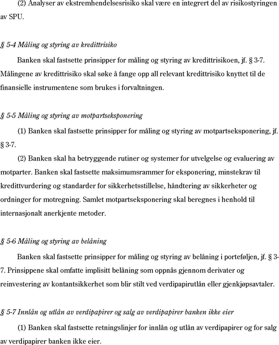 jf. 3-7. Målingene av kredittrisiko skal søke å fange opp all relevant kredittrisiko knyttet til de finansielle instrumentene som brukes i forvaltningen.