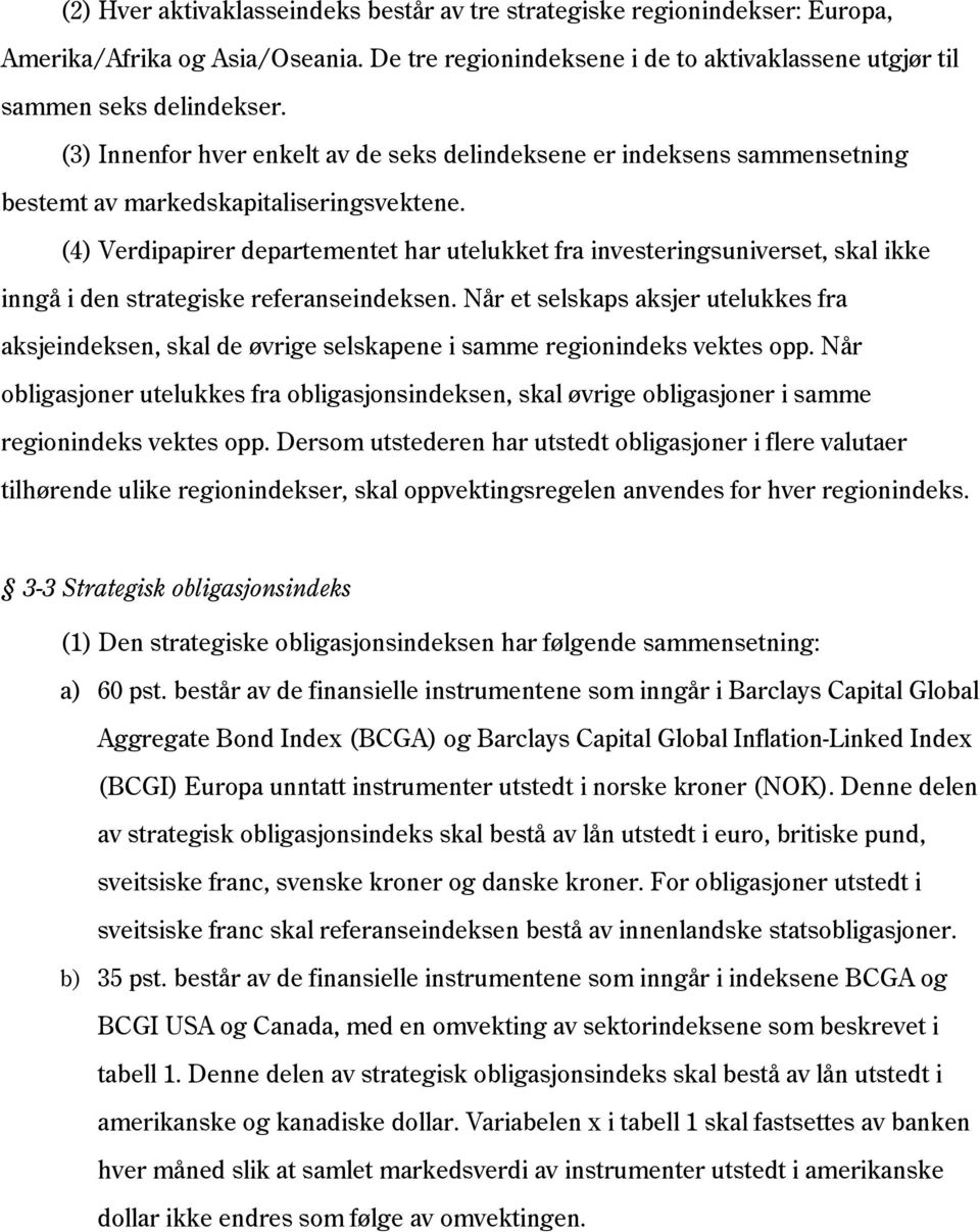 (4) Verdipapirer departementet har utelukket fra investeringsuniverset, skal ikke inngå i den strategiske referanseindeksen.