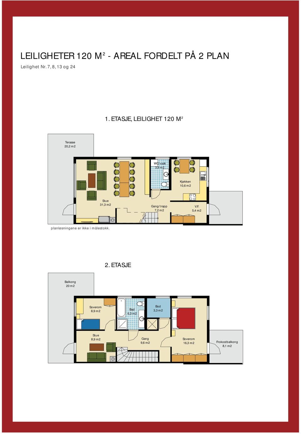 m2 Gang/trapp 7,2 m2 V.F. 5,4 m2 planløsningene er ikke i målestokk. 2.