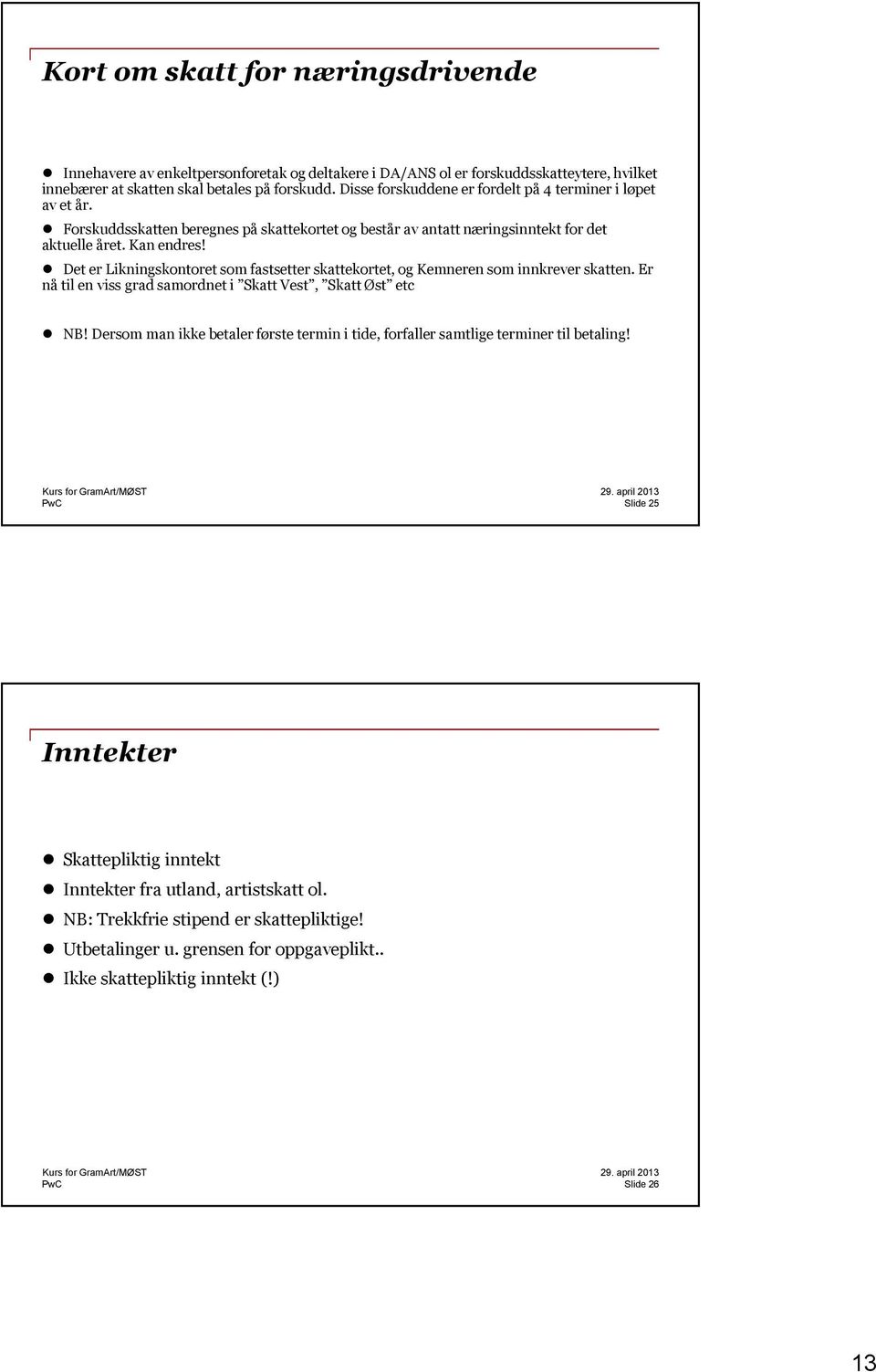 Det er Likningskontoret som fastsetter skattekortet, og Kemneren som innkrever skatten. Er nå til en viss grad samordnet i Skatt Vest, Skatt Øst etc NB!