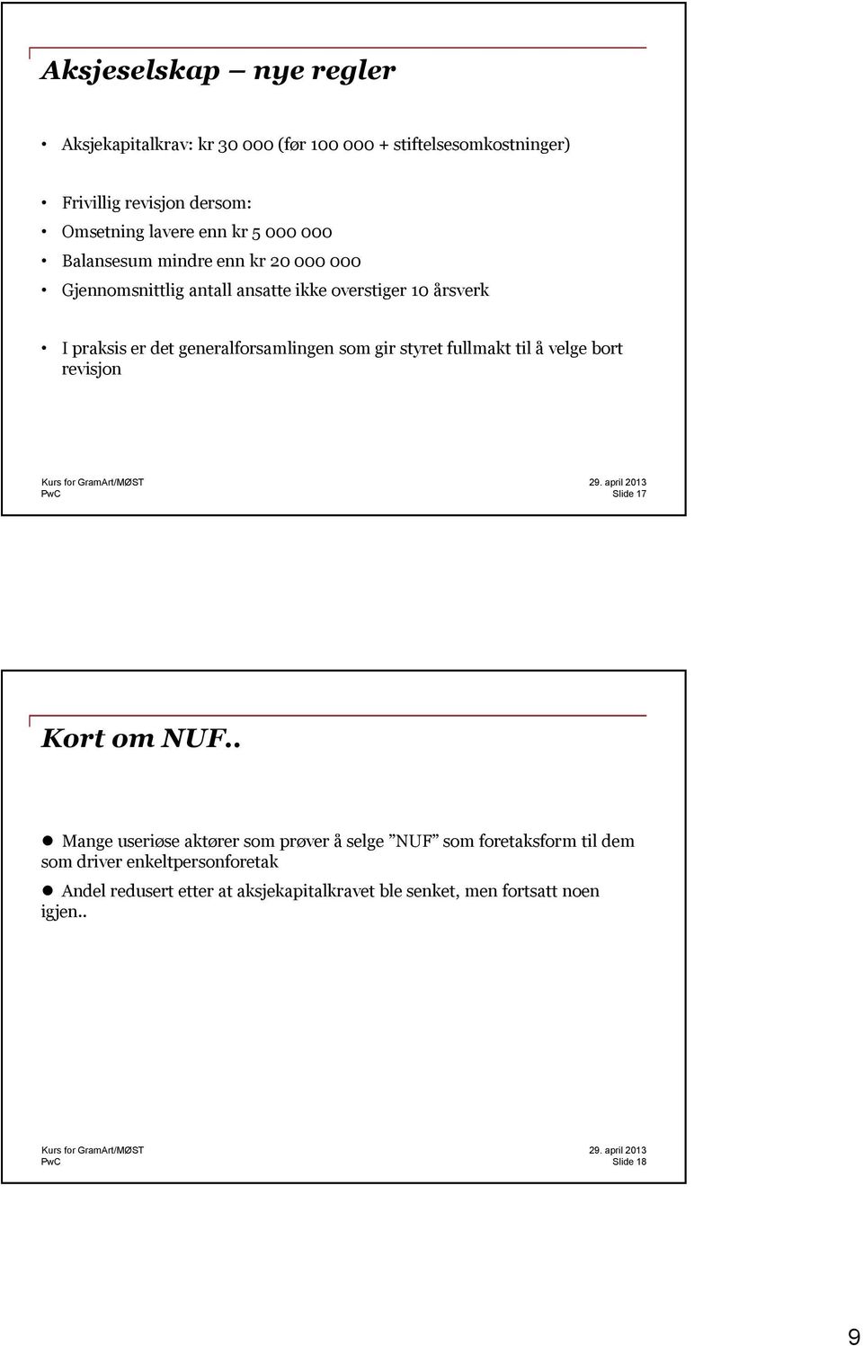 generalforsamlingen som gir styret fullmakt til å velge bort revisjon Slide 17 Kort om NUF.