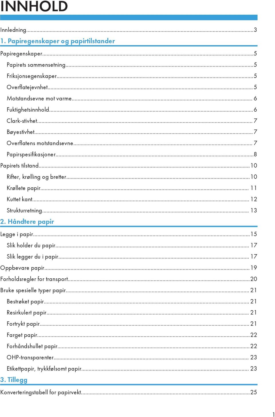 .. 12 Strukturretning... 13 2. Håndtere papir Legge i papir...15 Slik holder du papir... 17 Slik legger du i papir... 17 Oppbevare papir...19 Forholdsregler for transport.