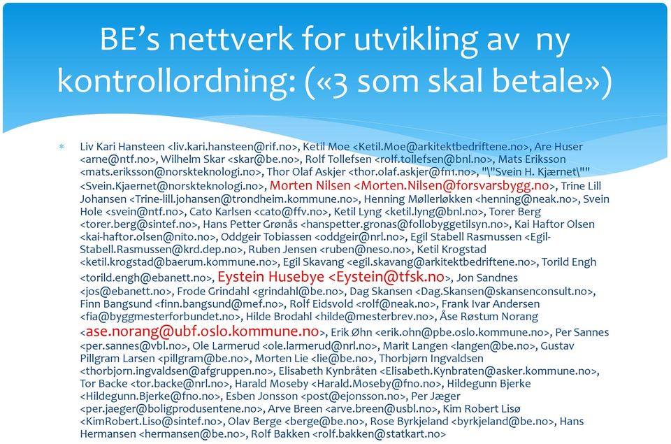 Kjaernet@norskteknologi.no>, Morten Nilsen <Morten.Nilsen@forsvarsbygg.no>, Trine Lill Johansen <Trine-lill.johansen@trondheim.kommune.no>, Henning Møllerløkken <henning@neak.