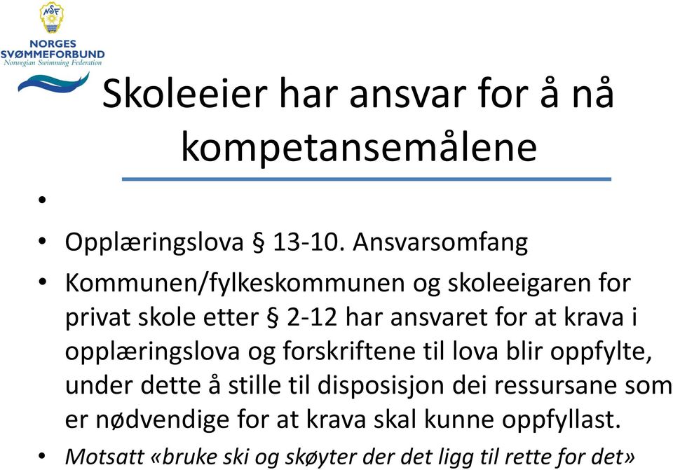 at krava i opplæringslova og forskriftene til lova blir oppfylte, under dette å stille til